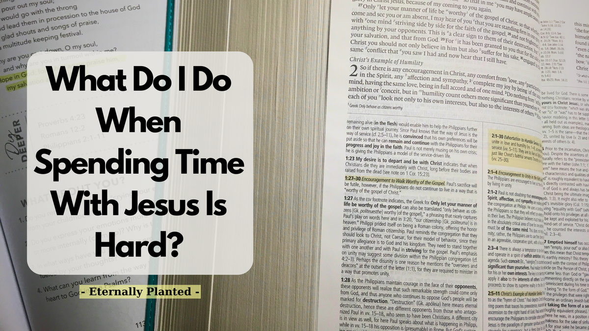 What Do I Do When Spending Time With Jesus Is Hard?