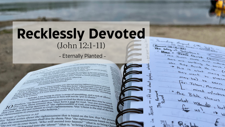 Recklessly Devoted (John 12:1-11)